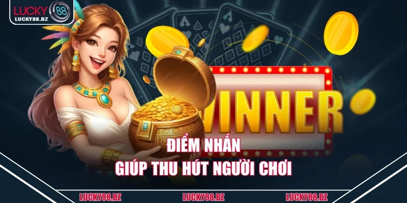 Điểm nhấn giúp thu hút người chơi