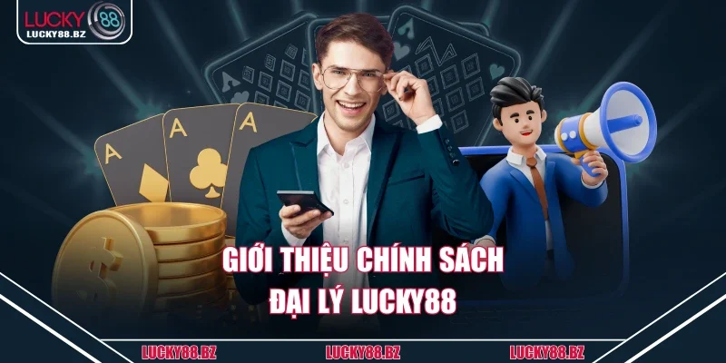 Giới thiệu chính sách đại lý lucky88