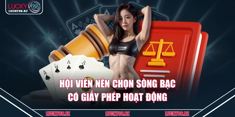 Hội viên nên chọn sòng bạc có giấy phép hoạt động