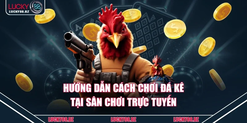 Hướng dẫn cách chơi đá kê tại sân chơi trực tuyến