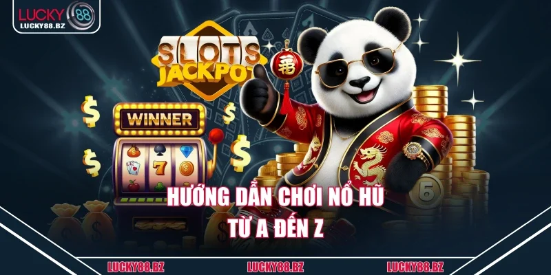 Hướng dẫn chơi nổ hũ từ A đến Z