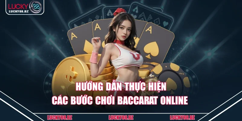 Hướng dẫn thực hiện các bước chơi baccarat online 