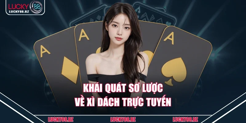 Khái quát sơ lược về xì dách trực tuyến
