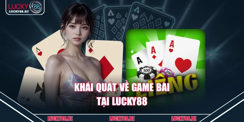 Khái quát về game bài tại Lucky88