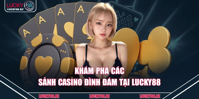 Khám phá các sảnh casino đình đám tại lucky88