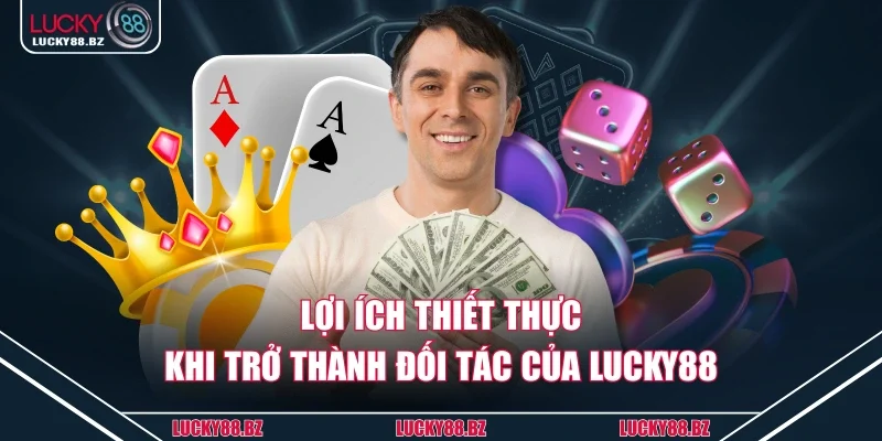 Lợi ích thiết thực khi trở thành đối tác của lucky88