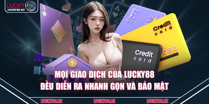 Mọi giao dịch của Lucky88 đều diễn ra nhanh gọn và bảo mật