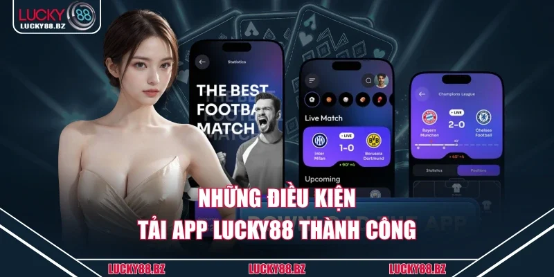 Những điều kiện tải app Lucky88 thành công