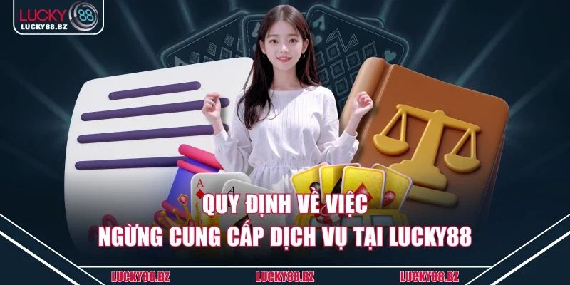 Quy định về việc ngừng cung cấp dịch vụ tại lucky88