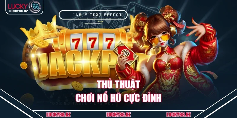 Thủ thuật chơi nổ hũ cực đỉnh