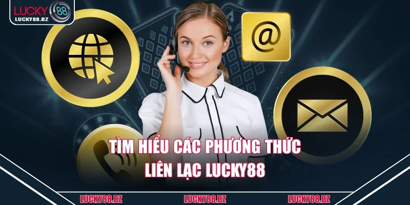 Tìm hiểu các phương thức liên lạc lucky88