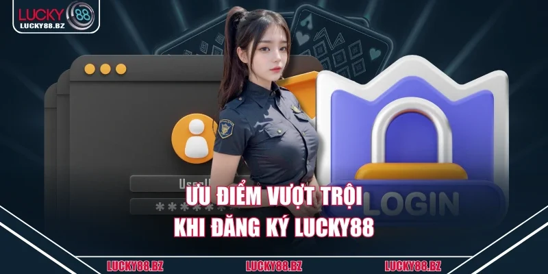 Ưu điểm vượt trội khi đăng ký lucky88